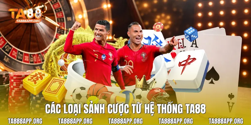 Các loại sảnh cược từ hệ thống TA88