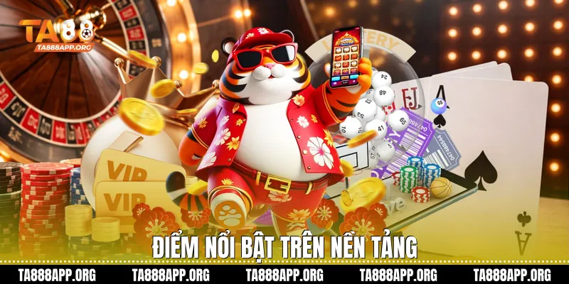 Điểm nổi bật trên nền tảng