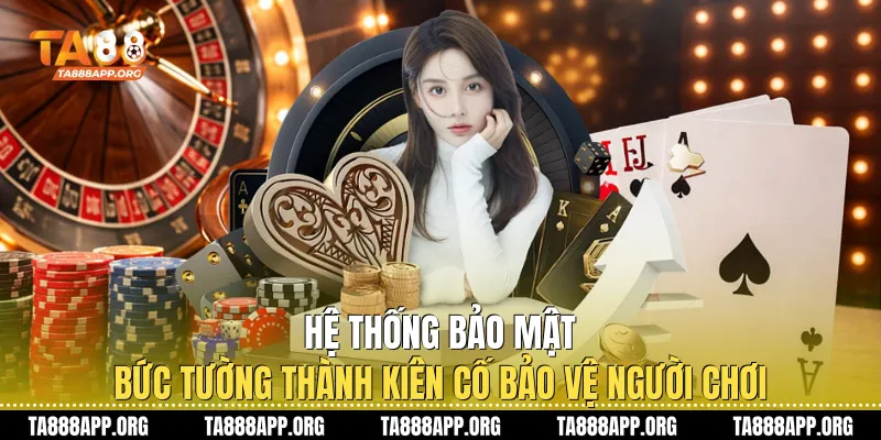 Hệ thống bảo mật: Bức tường thành kiên cố bảo vệ người chơi