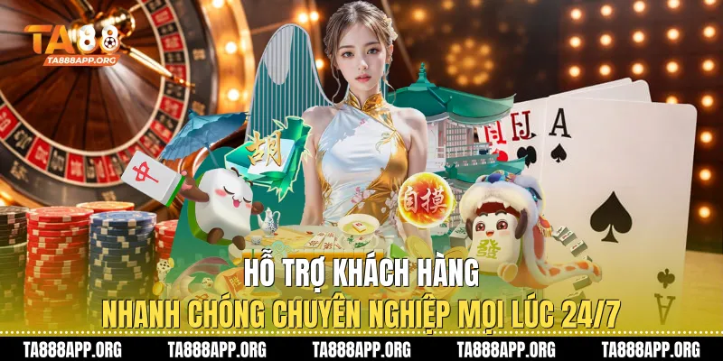 Hỗ trợ khách hàng nhanh chóng, chuyên nghiệp mọi lúc 24/7