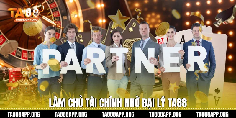 Làm chủ tài chính nhờ đại lý TA88