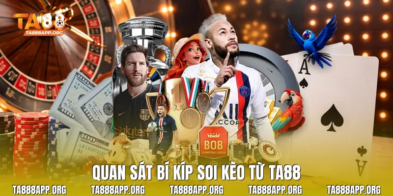 Quan sát bí kíp soi kèo từ TA88