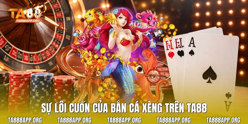 Sự lôi cuốn của bắn cá xèng trên TA88