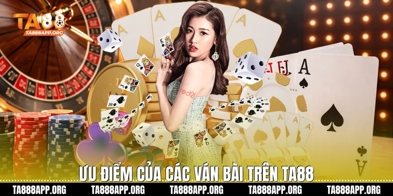 Ưu điểm của các ván bài trên TA88