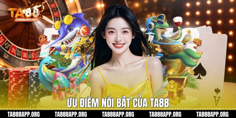 Ưu điểm nổi bật của Ta88